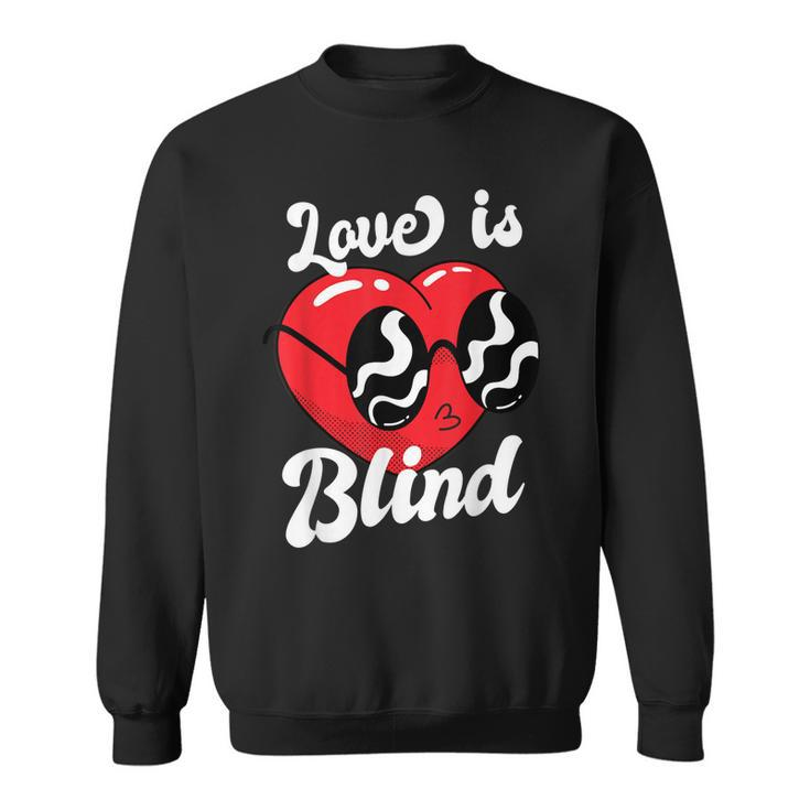Love Is Blind Funny Valentines Day For Him For Her Men Women Sweatshirt Graphic Print Unisex