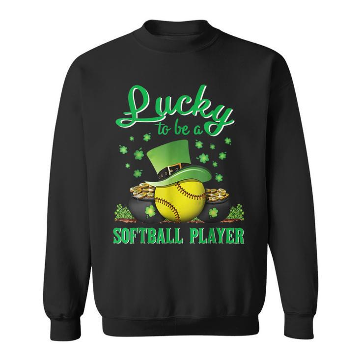 Lucky To Be A Softball Player St Patricks Day Lucky Clover  Sweatshirt