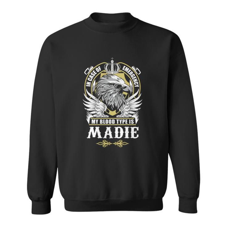Madie Name- In Case Of Emergency My Blood Sweatshirt
