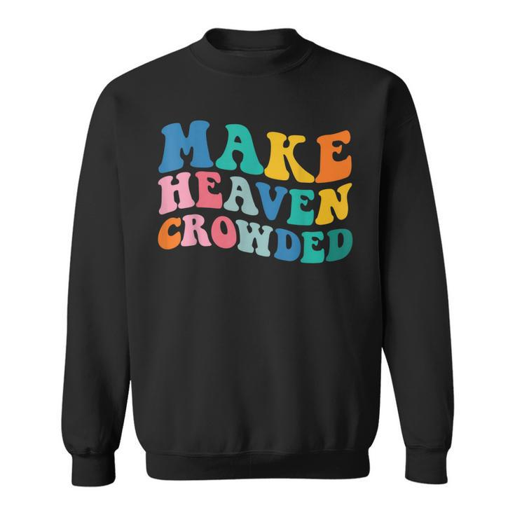 Make Heaven Crowded Bible Verse Sweatshirt