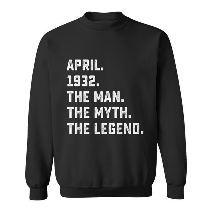 Man Myth Legend April 1932 90Th Birthday Gift 90 Years Old Gift Sweatshirt