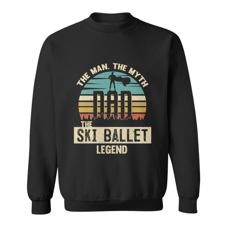 Man Myth Legend Dad Ski Ballet Amazing Skier Gift Sweatshirt