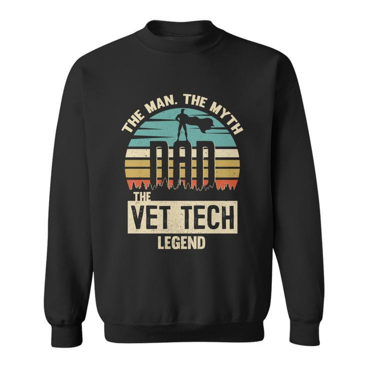 Man Myth Legend Dad Vet Tech Great Gift Sweatshirt