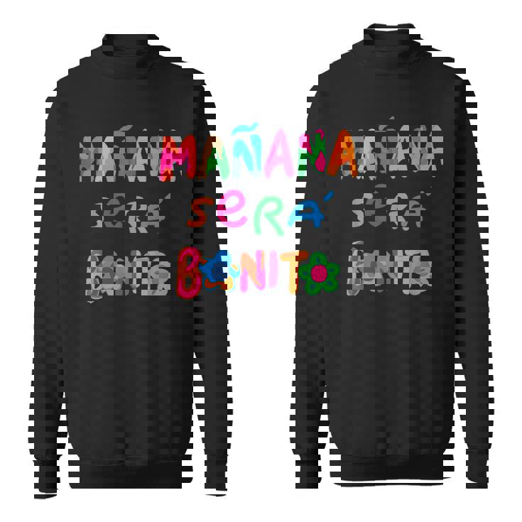 Mañana Será Bonito Tomorrow Will Be Beautiful Sweatshirt