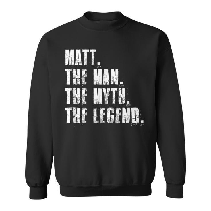 Matt The Man The Myth The Legend Funny Matt Sayings Sweatshirt