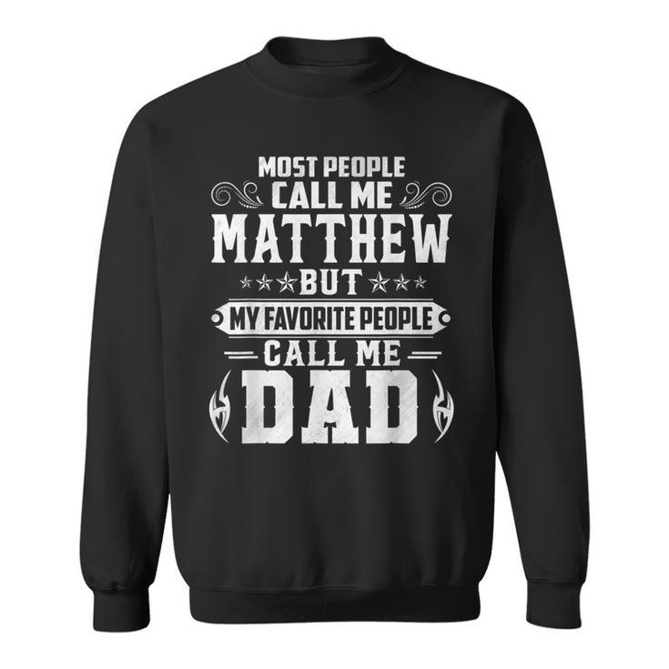 Matthew - Name Funny Fathers Day Personalized Men Dad  Sweatshirt