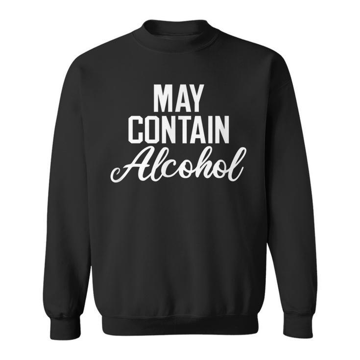 May Contain Alcohol Funny Drinking  Sweatshirt
