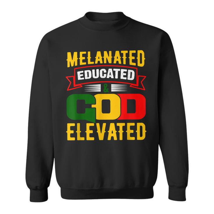 Melanated Educated And God Elevated Black History Month  Sweatshirt