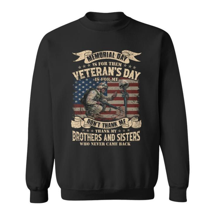 Memorial Day Is For Them Veteran’S Day Is For Me Don’T Thank Me Thank My Brothers And Sisters Who Never Came Back ‌ Sweatshirt