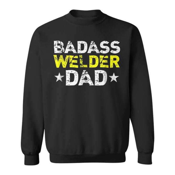 Mens Badass Welder Dad Fathers Day Gift Sweatshirt