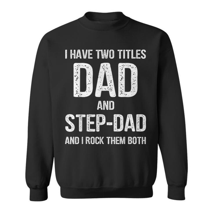 Mens Dad And Step Dad Funny Fathers Day Gift Idea  Sweatshirt