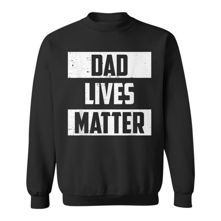 Mens Dad Lives Matter Saying Mens Fathers Day Idea Vintage  Sweatshirt