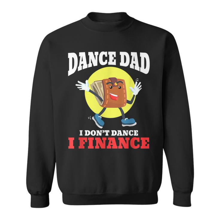 Mens Dance Dad I Dont Dance I Finance Funny Dancing Daddy  Sweatshirt