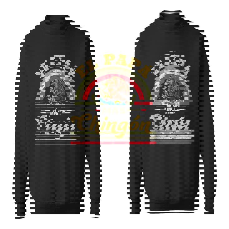 Mens El Papa Mas Chingon Funny Mexican Flag Cool Dad Gift Regalo  Sweatshirt