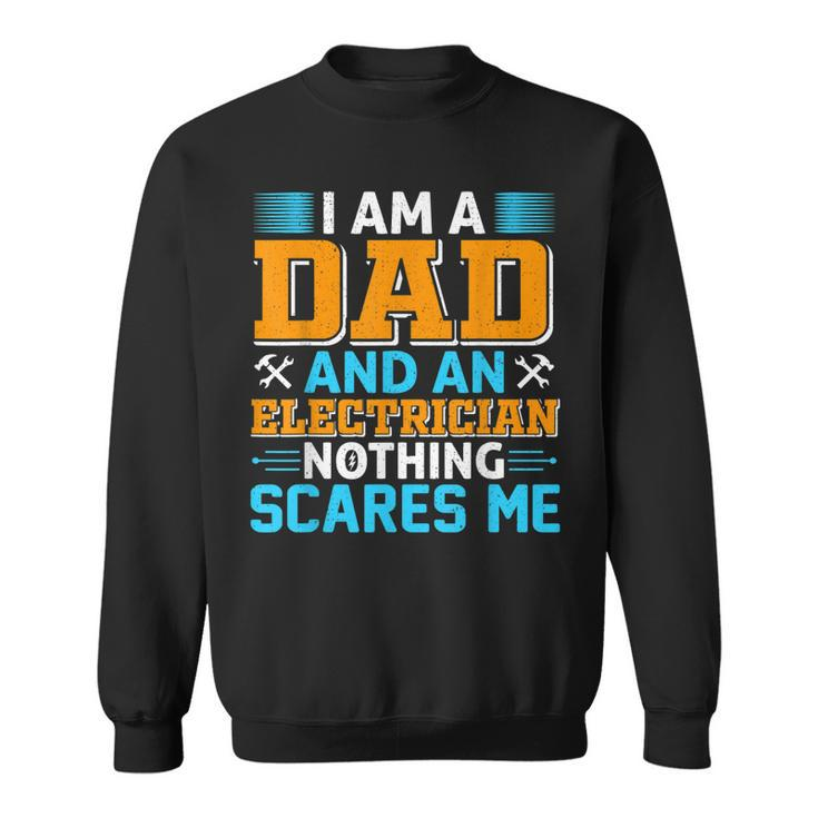 Mens Electritian And Dad Nothing Scares Me Funny Birthday Men  Sweatshirt