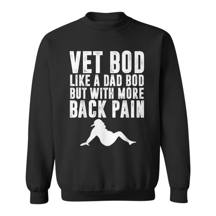 Mens Fathers Day Vet Bod Like Dad Bod But More Back Pain  Sweatshirt