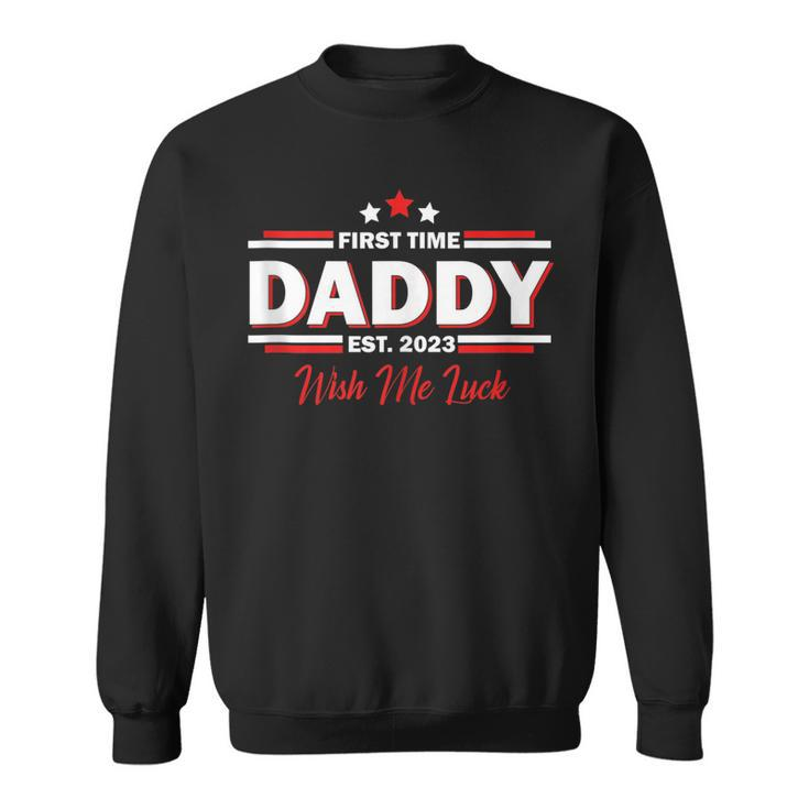 Mens First Time Daddy Est 2023 Wish Me Luck | Fathers Day  Sweatshirt