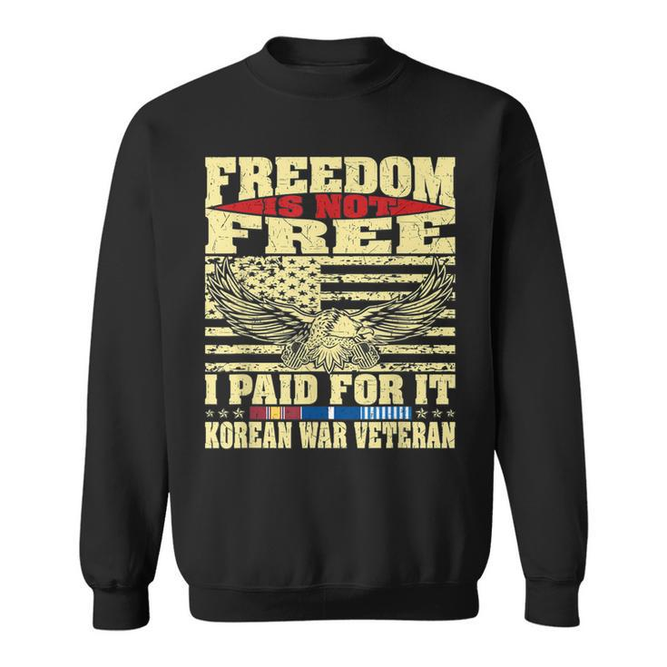 Mens Freedom Is Not Free I Paid For It - Proud Korean War Veteran  Men Women Sweatshirt Graphic Print Unisex