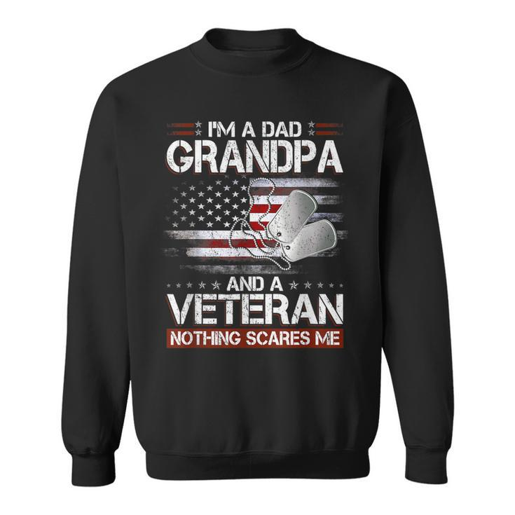 Mens I Am A Dad Grandpa And A Veteran Nothing Scares Me Usa Gifts  Sweatshirt