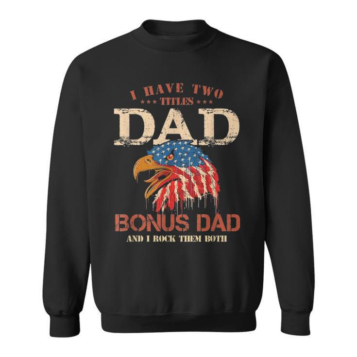 Mens I Have Two Titles Dad And Bonus DadFathers Day Gifts Sweatshirt