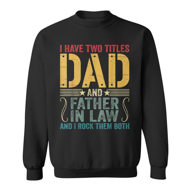 Mens I Have Two Titles Dad & Father In Law I Rock Them Both  Sweatshirt