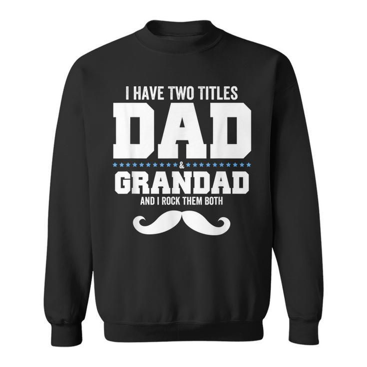 Mens I Have Two Titles Dad And Grandpa And I Rock Them Both  V3 Sweatshirt