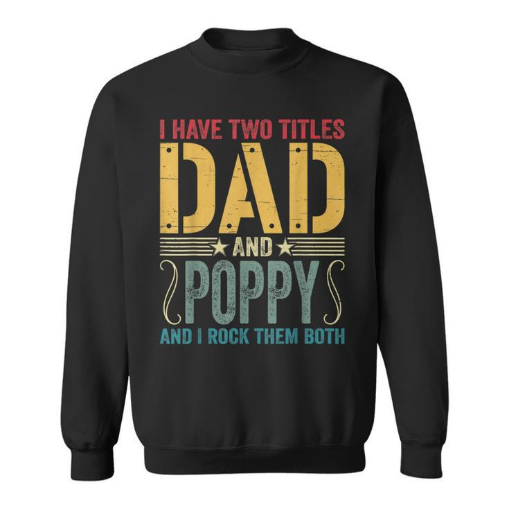 Mens I Have Two Titles Dad & Poppy Rock Them Both Fathers Day  V2 Sweatshirt