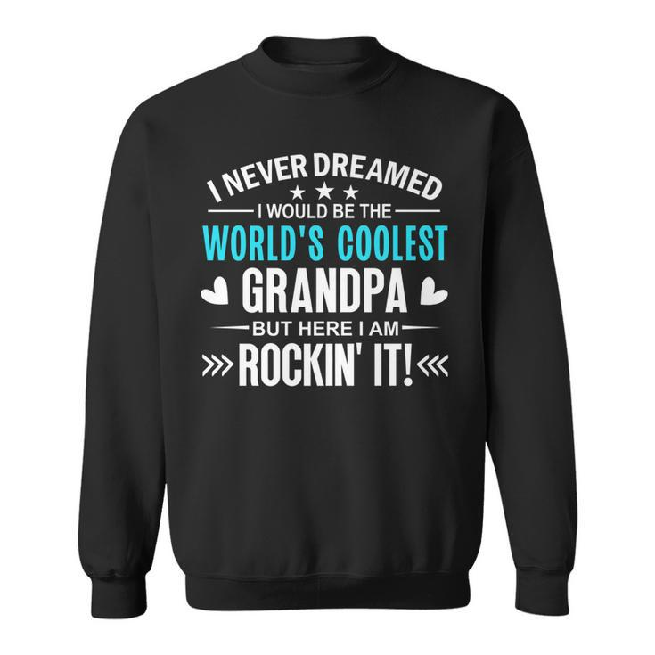 Mens I Never Dreamed I Would Be Worlds Coolest Grandpa Grand Dad   V2 Sweatshirt