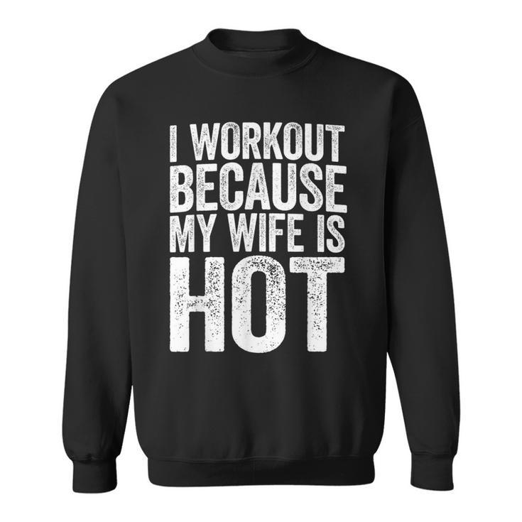 Mens I Workout Because My Wife Is Hot  Gym Gift  Men Women Sweatshirt Graphic Print Unisex