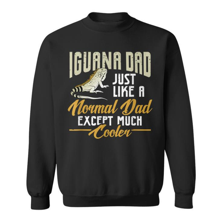Mens Iguana Dad Just Like A Normal Dad Except Much Cooler Sweatshirt