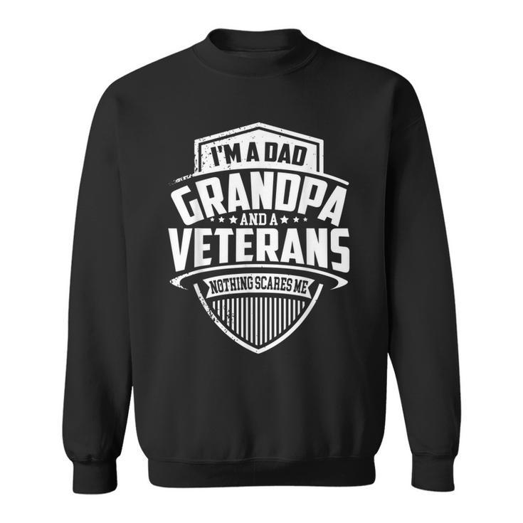 Mens Im A Dad Grandpa And A Veteran Nothing Scares Me Men Women Sweatshirt Graphic Print Unisex