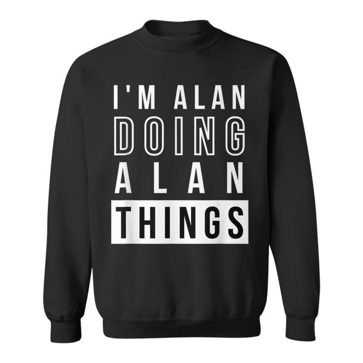 Mens Im Alan Doing Alan Things Funny Birthday Name Idea  Sweatshirt