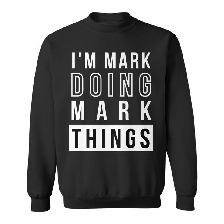 Mens Im Mark Doing Mark Things Funny Birthday Name Idea   Sweatshirt