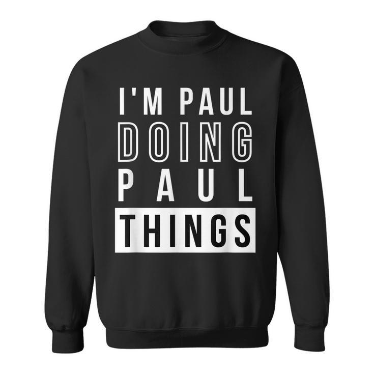Mens Im Paul Doing Paul Things Funny Birthday Name Idea  Sweatshirt