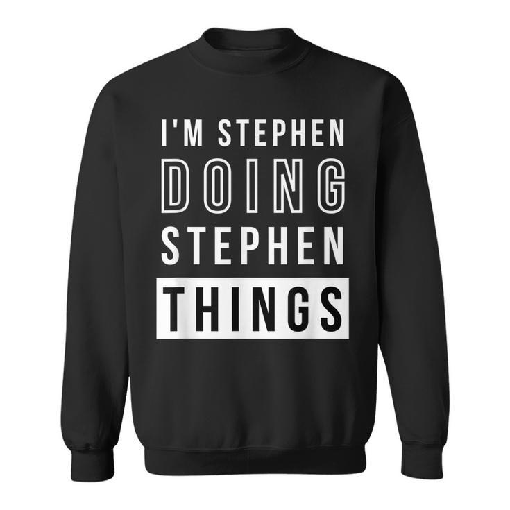 Mens Im Stephen Doing Stephen Things Funny Birthday Name Idea  Sweatshirt