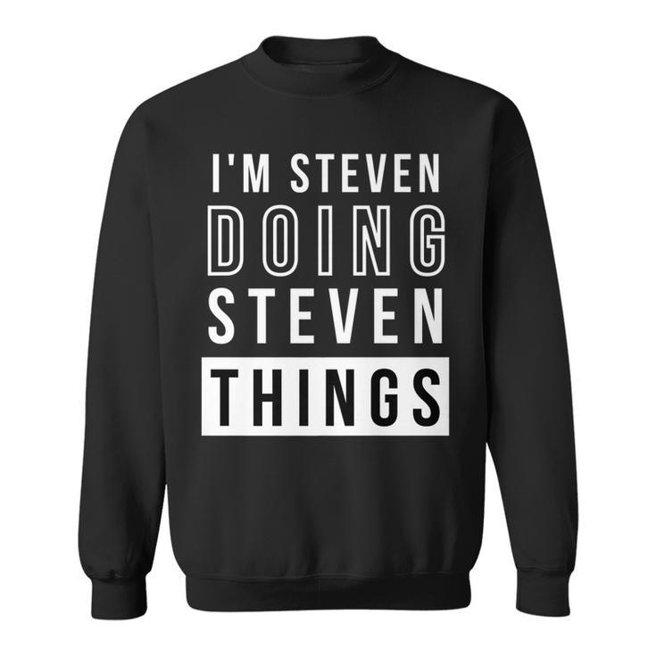 Mens Im Steven Doing Steven Things Funny Birthday Name Idea   Sweatshirt