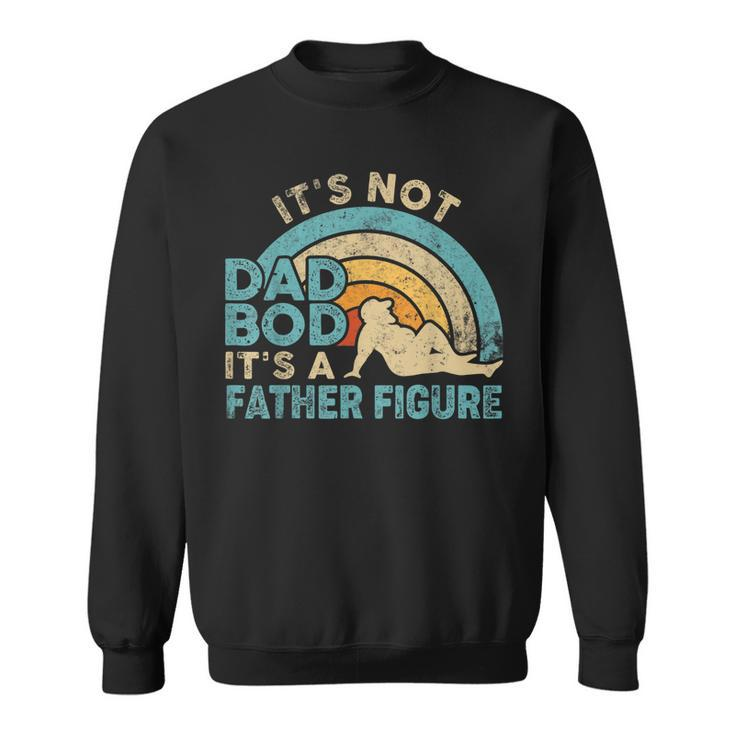 Mens Its Not A Dad Bod Its A Father Figure Gift Fathers Day Sweatshirt