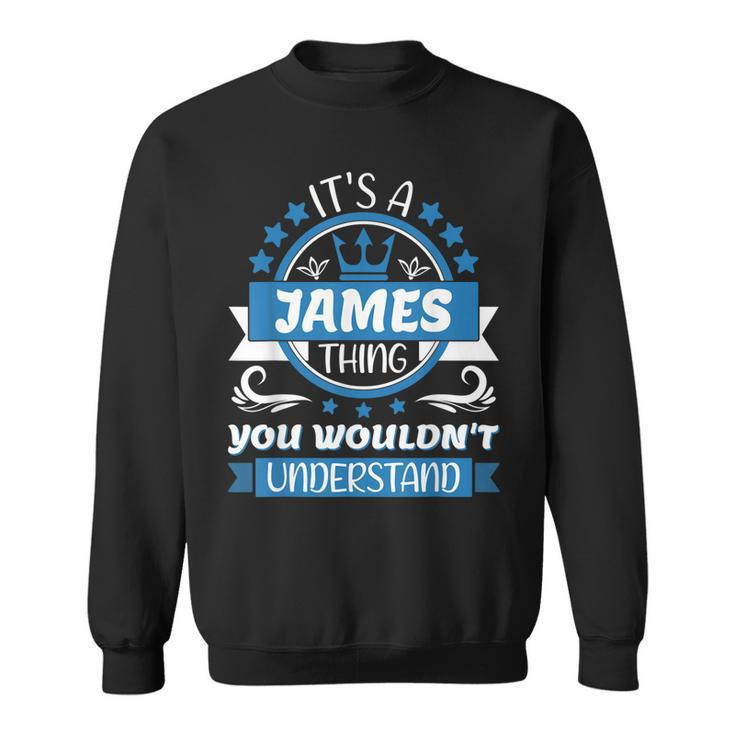 Mens James Name | Its A James Thing You Wouldnt Understand  Sweatshirt
