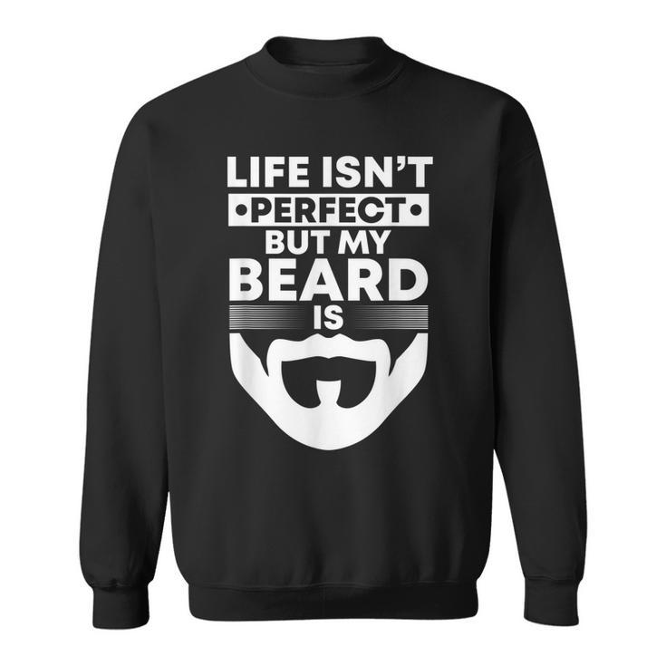 Mens Life Isnt Perfect But My Beard Is Bearded Man Beardy Beard Men Women Sweatshirt Graphic Print Unisex