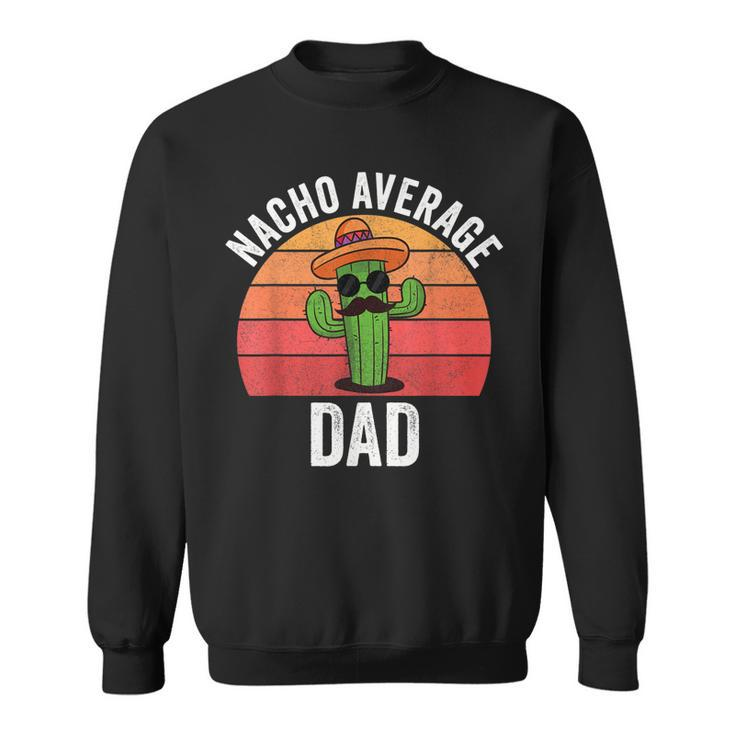 Mens Mexican  Nacho Average Dad Apparel Fathers Day Daddy  Sweatshirt