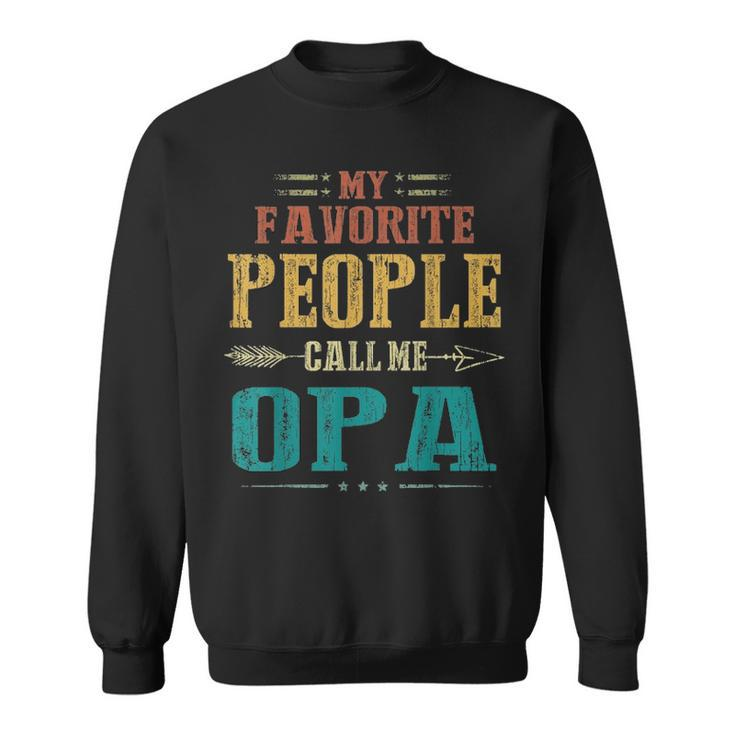 Mens My Favorite People Call Me Opa Funny Fathers Day Gift Sweatshirt