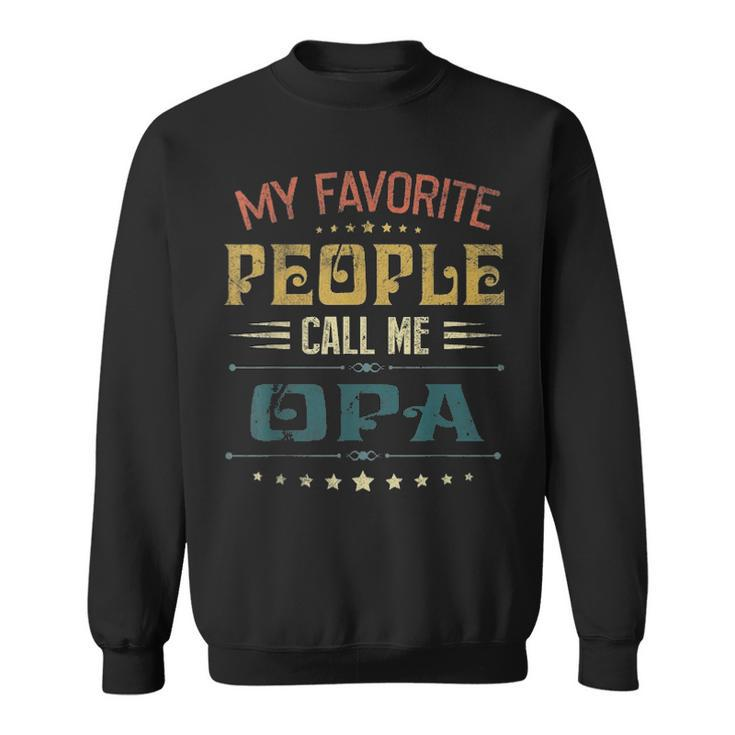 Mens My Favorite People Call Me Opa Funny Fathers Day Gift V2 Sweatshirt