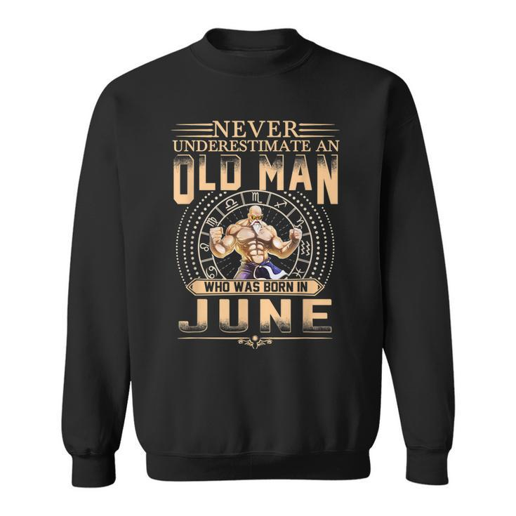 Mens Never Underestimate An Old Man Who Was Born In June Quotes  Sweatshirt