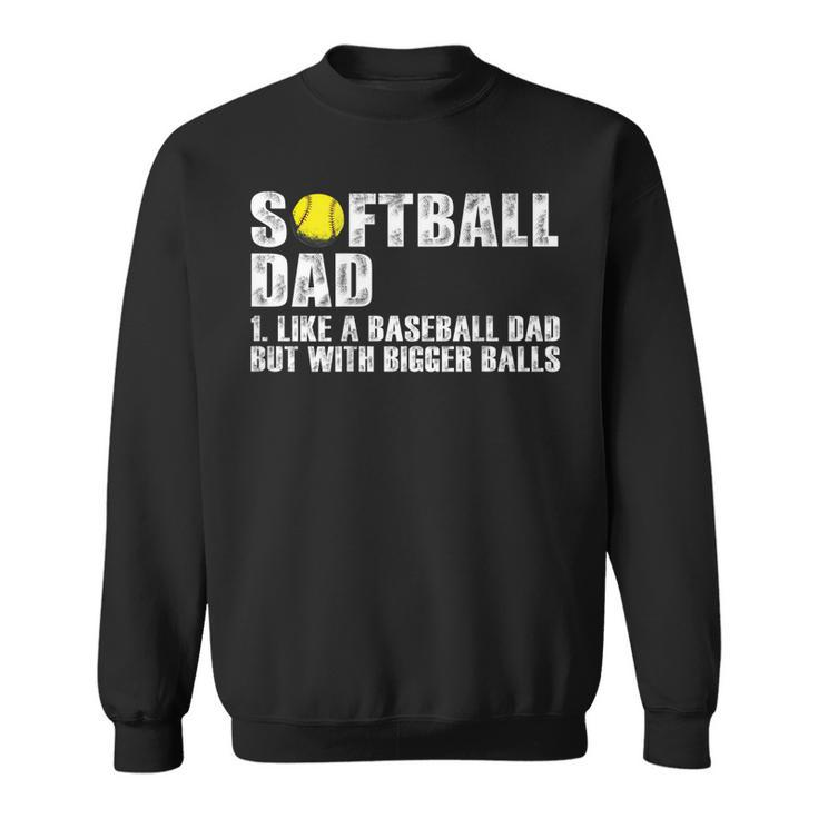 Mens On Back Softball Dad Like A Baseball Dad With Bigger Balls  Sweatshirt