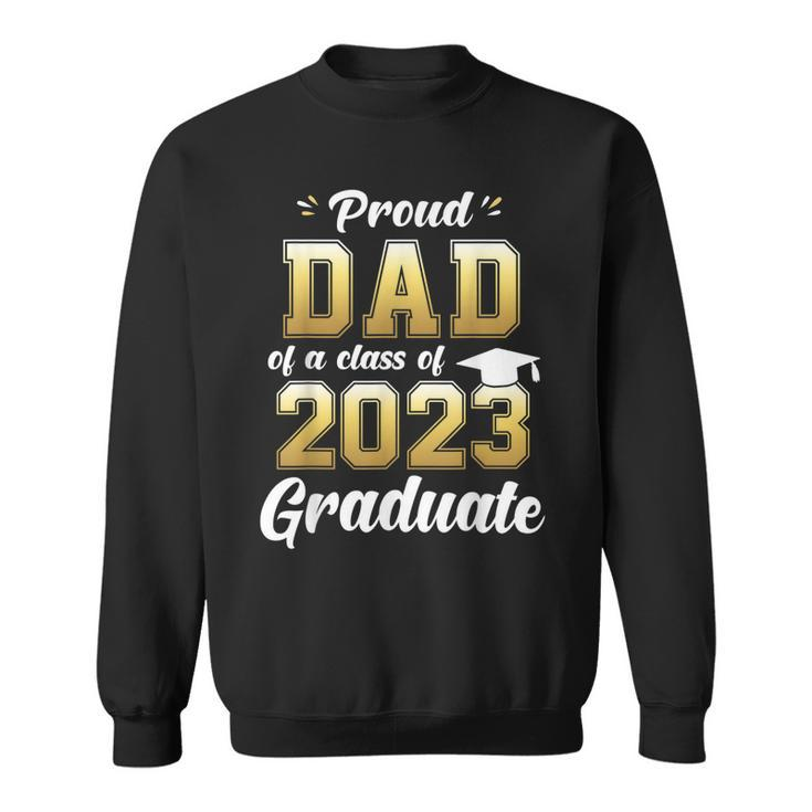 Mens Proud Dad Of A Class Of 2023 Graduate  Daddy Senior 23  Sweatshirt