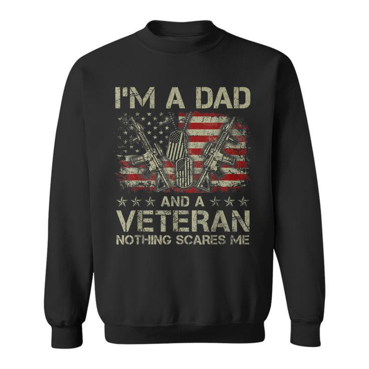 Mens Proud Im A Dad And A Veteran Nothing Scares Me Daddy  Sweatshirt
