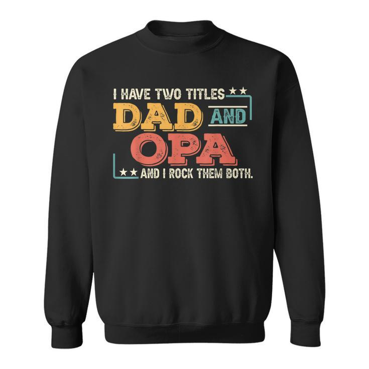 Mens Retro I Have Two Titles Dad & Opa And I Rock Them Both  Sweatshirt