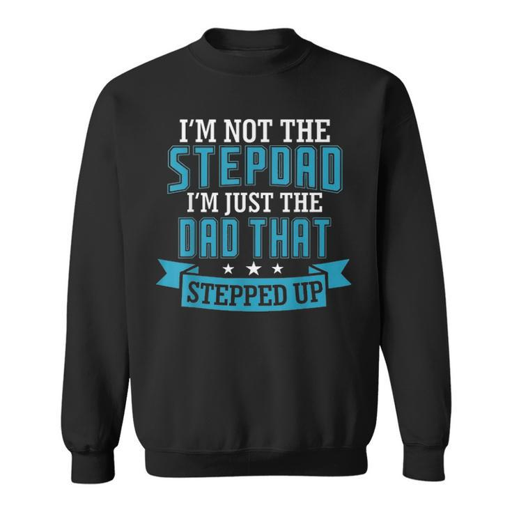Mens Stepdad The Dad That Stepped Up Fathers Day Birthday Sweatshirt