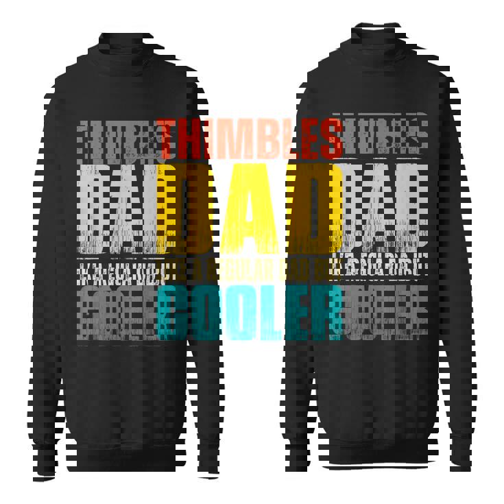 Mens Thimbles Dad - Like A Regular Dad But Cooler  Sweatshirt