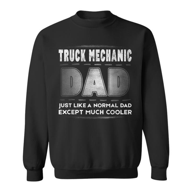 Mens Truck Mechanic Dad Much Cooler Father’S Day T Sweatshirt